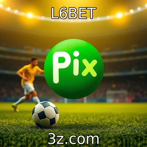 L6BET Como o Pix está revolucionando as apostas online no Brasil